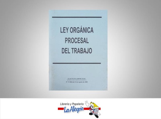[133022] LEY ORGANICA PROCESAL DEL TRABAJO TEMATICA LEYES AUTOR GO 37504 EDITORIAL DISTRIBUIDORA ML