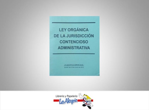 [15105] LEY ORGANICA DE LA JURISDICCION CONTENCIOSO ADMINISTRATIVA TEMATICA LEYES AUTOR G.O.N39.447 EDITORIAL DISTRIBUIDORA ML