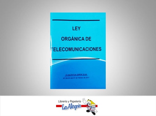 [15703] LEY ORGANICA DE TELECOMUNICACIONES  TEMATICA LEYES AUTOR G.O.N 39610 EDITORIAL DISTRIBUIDORA ML