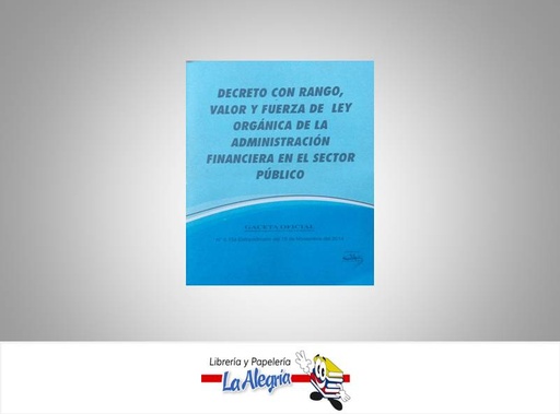 [15707] DECRETO CON RANGO Y FUERZA DE LEY ORGANICA DE ADMINISTRACION FINANCIERA DEL SECTOR PUBLICO  TEMATICA LEYES AUTOR G.O.N6.154 EXT EDITORIAL DISTRIBUIDORA ML