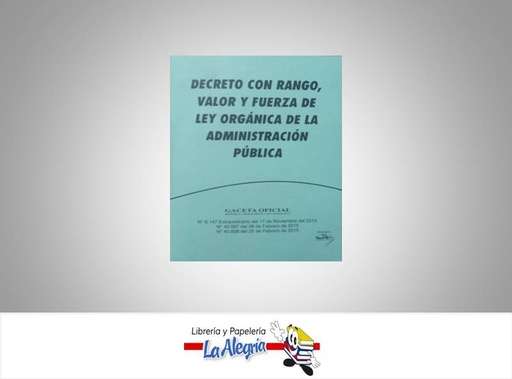 [15718] DECRETO CON RANGO,VALOR Y FUERZA DE LA LEY ORGANICA DE LA ADMINISTRACION PUBLICA TEMATICA LEYES AUTOR G.O.N40.608 EDITORIAL DISTRIBUIDORA ML