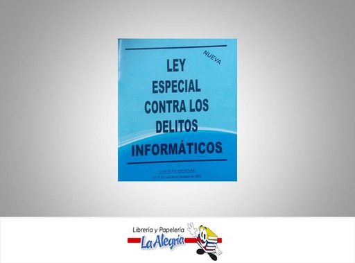 [15719] LEY ESPECIAL CONTRA DELITOS INFORMATICOS  TEMATICA LEYES AUTOR G.O.N37.313 EDITORIAL DISTRIBUIDORA ML
