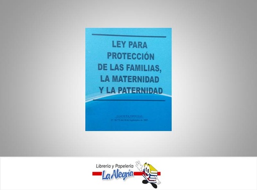 [15737] LEY DE PROTECCION DE LAS FAMILIAS  TEMATICA LEYES AUTOR G.O.Na 38.773 EDITORIAL DISTRIBUIDORA ML
