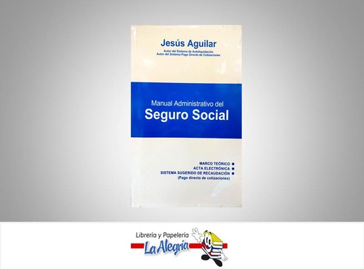 [274357] MANUAL ADMINISTRATIVO DE SEGURO SOCIAL  TEMATICA ADMINISTRACION AUTOR AGUILAR JESUS EDITORIAL AUDITORES DEL CENTRO