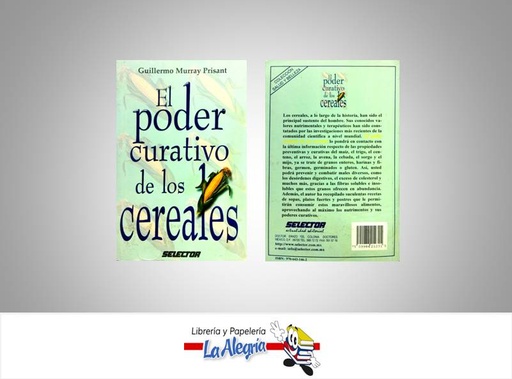 [7509984212315] EL PODER CURATIVO DE LOS CEREALES  TEMATICA SALUD AUTOR GUILLERMO MURRAY PRISANT EDITORIAL SELECTOR