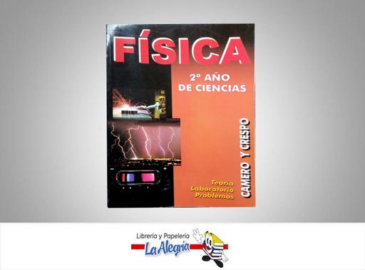 [7591369550372] FISICA 2DO ANO DIVERSIFICADO  TEMATICA FISICA AUTOR CAMERO Y CRESPO EDITORIAL DISTRIBUIDORA ESCOLAR CA