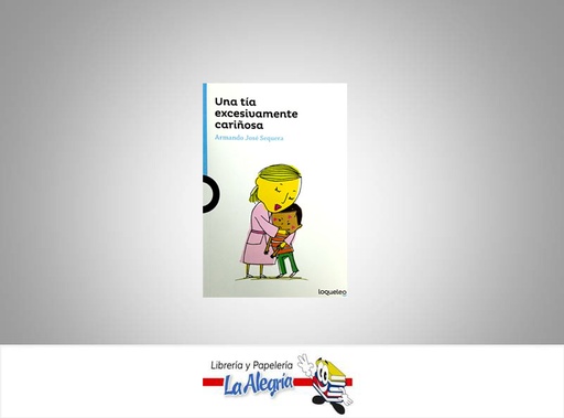 [7591524016606] UNA TIA EXCESIVAMENTE CARIÑOSA  TEMATICA LITERATURA JUVENIL AUTOR ARMANDO SEQUERA EDITORIAL SANTILLANA