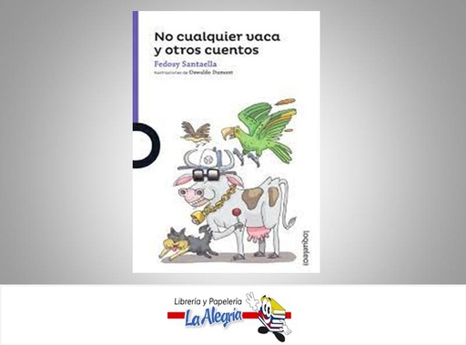 [7591524016699] NO CUALQUIER VACA Y OTROS CUENTOS  TEMATICA LITERATURA INFANTIL AUTOR SANTAELLA FEDOSY EDITORIAL SANTILLANA