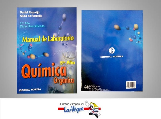 [7591601050158] QUIMICA ORGANICA 5TO ANO MANUAL DE LAB  TEMATICA QUIMICA AUTOR REQUEIJO DANIEL EDITORIAL EDITORIAL BIOSFERA