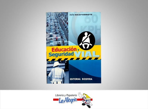 [7591601200041] EDUCACION Y SEGURIDAD VIAL  TEMATICA EDUCACION AUTOR MAZPARROTE JULIO EDITORIAL EDITORIAL BIOSFERA