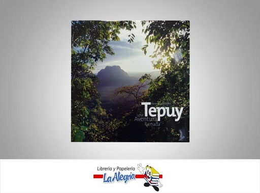 [7594000673126] UNA AVENTURA LLAMADA TEPUY TEMATICA ATLAS AUTOR GONZALEZ HENRY EDITORIAL ARTE