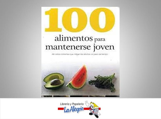 [9781445448282] 100 ALIMENTOS PARA MANTENERSE JOVEN TEMATICA COCINA AUTOR CHARLOTTE WATTS MARCA PARRAGON