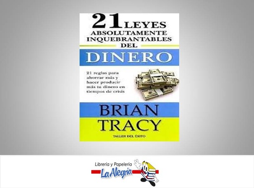 [9781931059343] 21 LEYES ABSOLUTAMENTE INQUEBRANTABLES TEMATICA NEGOCIOS Y GERENCIA AUTOR TRACY BRIAN MARCA EDITORIAL TALLER DEL EXITO
