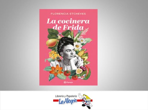 [9786287568679] LA COCINERA DE FRIDA  TEMATICA NOVELA HISTORICA AUTOR FLORENCIA ETCHEVES EDITORIAL EBOOK