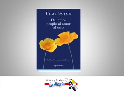 [9786287568716] DEL AMOR PROPIO AL AMOR AL OTRO  TEMATICA AUTOAYUDA AUTOR PILAR SORDO EDITORIAL PLANETA