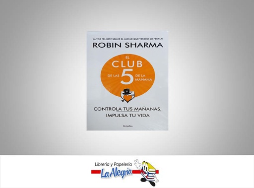 [9786952367] EL CLUB DE LAS 5 DE LA MANANA  TEMATICA LIBROS DE AUTOAYUDA AUTOR ROBIN SHARMA EDITORIAL GRIJALBO