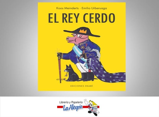 [9788412267754] EL REY CERDO  TEMATICA CUENTO ESCOLAR AUTOR KOOS MEINDERTS/EMILIO URB  