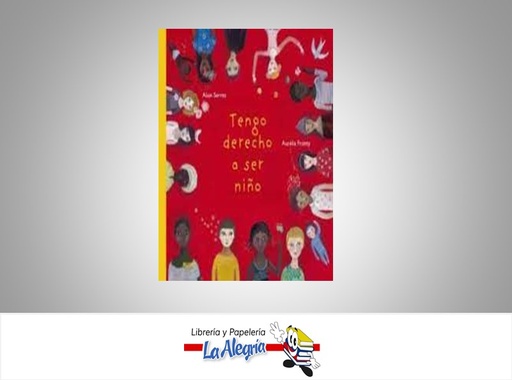 [9788418075421] TENGO DERECHO A SER NIÑO TEMATICA INFANTIL AUTOR ALAIN SERRES/A FRONTY EDITORIAL BLUME