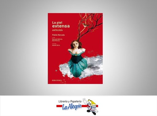 [9788426389039] LA PIEL EXTENSA ANTOLOGIA PABLO NERUDA  TEMATICA ANTOLOGIA AUTOR PABLO NERUDA MARCA EDITORIAL EDELVIVES