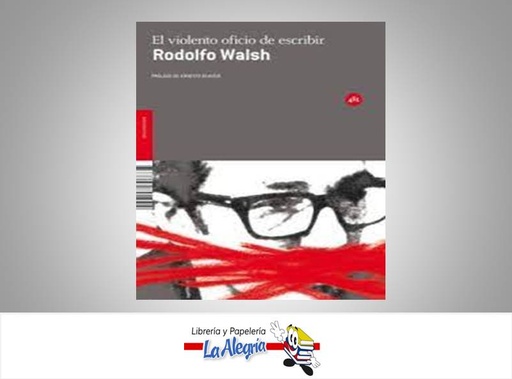 [9788492891092] EL VIOLENTO OFICIO DE ESCRIBIR TEMATICA PERIODISMO AUTOR RODOLFO WALSH EDITORIAL ERNESTO EKAIZER
