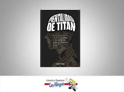 [9788494773885] MENTALIDAD DE TITAN TEMATICA FINANZAS AUTOR LUIS F. SOTO EDITORIAL LFS