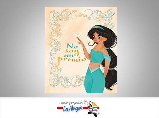 [9788499519074] PRINCESA JASMINE NO SOY UN PREMIO TEMATICA CUENTOS INFANTILES AUTOR DISNEY EDITORIAL PLANETA