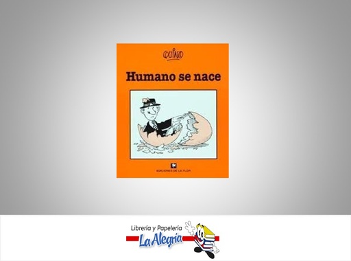 [9789505156801] HUMANO SE NACE TEMATICA CUENTOS AUTOR QUINO MARCA EDITORIAL EDICIONES LA FLOR