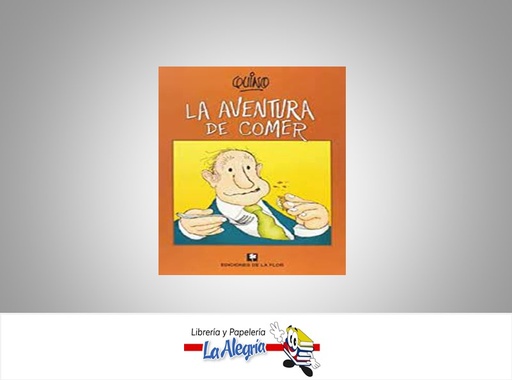 [9789505157846] LA AVENTURA DE COMER TEMATICA CUENTOS AUTOR QUINO EDITORIAL EDICIONES LA FLOR