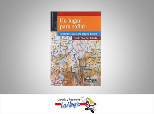 [9789508084262] UN LUGAR PARA SOÑAR TEMATICA EDUCACION AUTOR SANCHEZ INIESTA TOMAS EDITORIAL HOMOSAPIENS