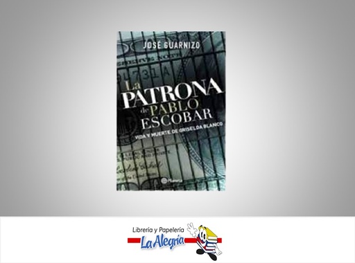 [9789584233400] LA PATRONA DE PABLO ESCOBAR TEMATICA BIOGRAFIA AUTOR JOSE GUARNIZO EDITORIAL PLANETA