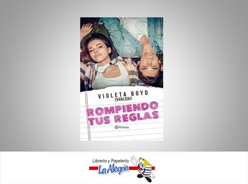 [9789584286185] ROMPIENDO TUS REGLAS  TEMATICA NOVELA JUVENIL AUTOR VIOLETA BOYD EDITORIAL PLANETA
