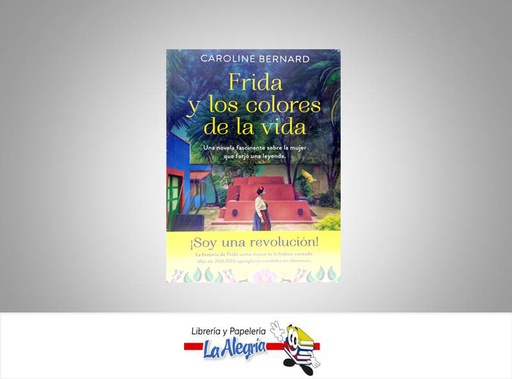 [9789584295361] FRIDA Y LOS COLORES DE LA VIDA  TEMATICA NOVELA AUTOR CAROLINE BERNARD EDITORIAL PLANETA