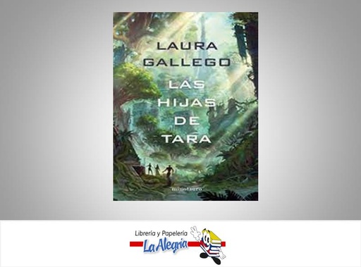 [9789584297822] LAS HIJAS DE TARA  TEMATICA NOVELA CIENCIA FICCION AUTOR LAURA GALLEGOS EDITORIAL PLANETA