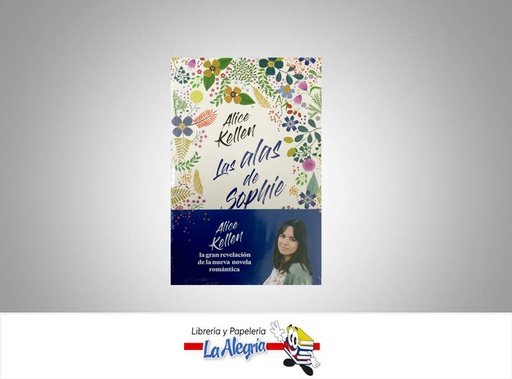 [9789584298829] LAS ALAS DE SOPHIE TEMATICA NOVELA JUVENIL AUTOR ALICE KELLEN EDITORIAL PLANETA