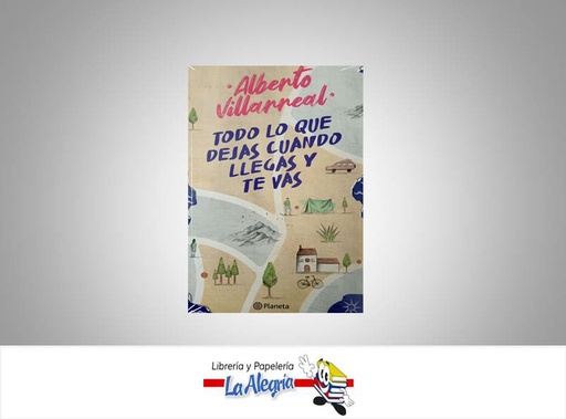[9789584298850] TODO LO QUE DEJAS CUANDO LLEGAS Y TE VAS  TEMATICA NOVELA JUVENIL AUTOR ALBERTO VILLARREAL EDITORIAL PLANETA