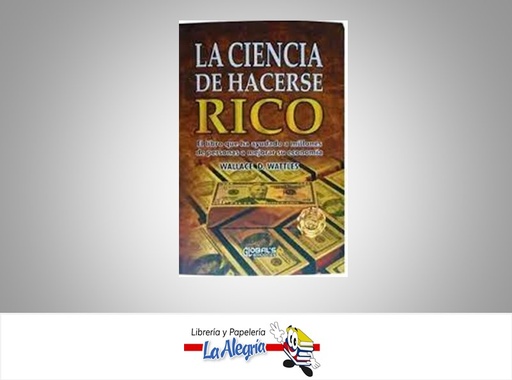 [9789585366534] LA CIENCIA DE HACERSE RICO TEMATICA NEGOCIOS Y GERENCIA AUTOR WALLACE D. WATTLES MARCA EDITORIAL GLOBALS