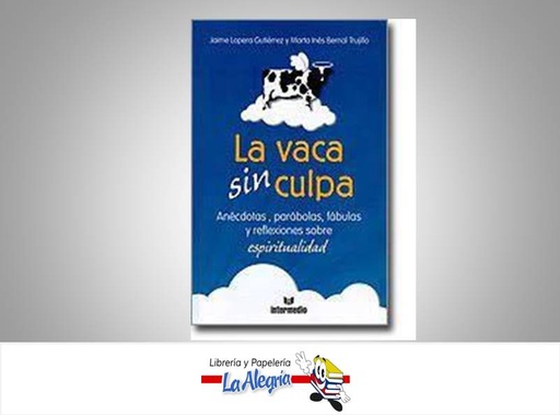 [9789587570069] LA VACA SIN CULPA TEMATICA AUTOAYUDA AUTOR LOPERA, JAIME / BERNAL, MARCA EDITORIAL INTERMEDIO