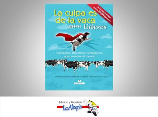 [9789587571424] LA CULPA ES DE LA VACA PARA LIDERES  TEMATICA DISTRIBUIDORA OPONOPONO, C.A. AUTOR LOPERA, JAIME / BERNAL, MARTHA EDITORIAL INTERMEDIO