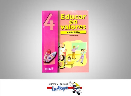[9789682462122] EDUCAR EN VALORES 4  TEMATICA EDUCACION AUTOR DIAZ CARLOS EDITORIAL EDITORIAL TRILLAS