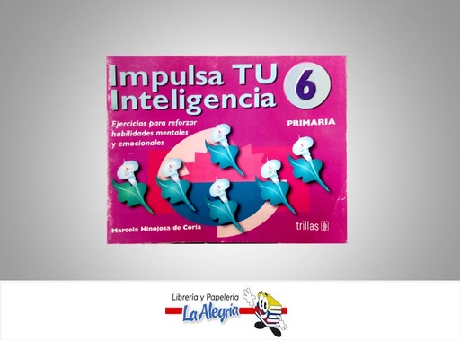 [9789682463174] IMPULSA TU INTELIGENCIA 6  TEMATICA EDUCACION AUTOR MARCELA HINOJOSA EDITORIAL TRILLAS VENEZOLANA