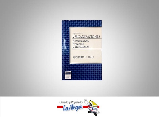 [9789688807248] ORGANIZACIONES ESTRUCTURAS,PROCESOS Y RE  TEMATICA NEGOCIOS Y GERENCIA AUTOR RICHARD H. HALL EDITORIAL PRENTICE HALL