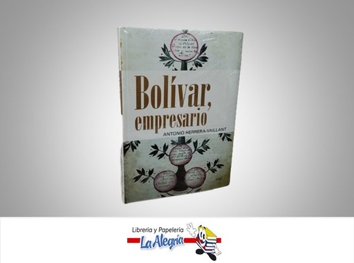 [9789802714766] BOLIVAR EMPRESARIO TEMATICA BIOGRAFIA AUTOR VAILLANT ANTONIO HERRERA MARCA PLANETA
