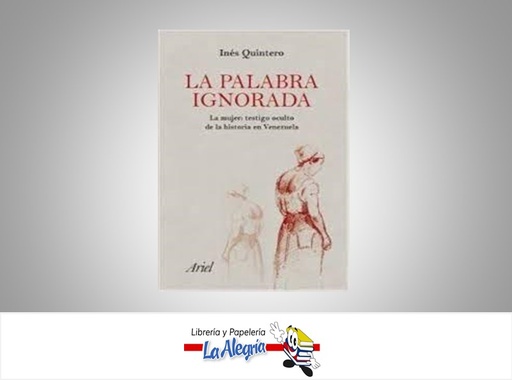 [9789802716081] LA PALABRA IGNORADA TEMATICA HISTORIA AUTOR QUINTERO INES EDITORIAL ARIEL