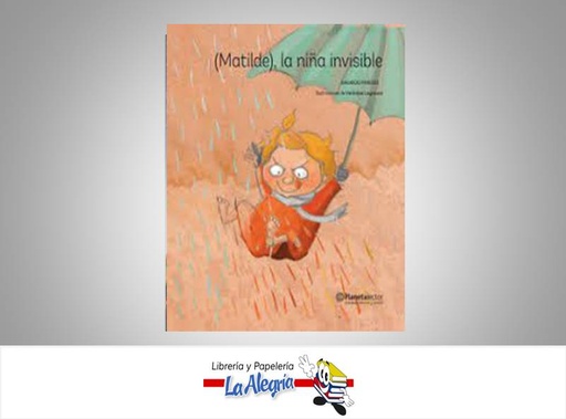 [9789802716388] MATILDE LA NIÑA INVISIBLE TEMATICA INFANTIL AUTOR MAURICIO PAREDES EDITORIAL PLANETA