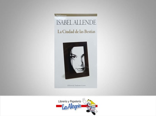 [9789802936366] LA CIUDAD DE LAS BESTIAS TEMATICA NOVELA ROMANTICA AUTOR ALLENDE, ISABEL MARCA EDITORIAL SUDAMERICANA