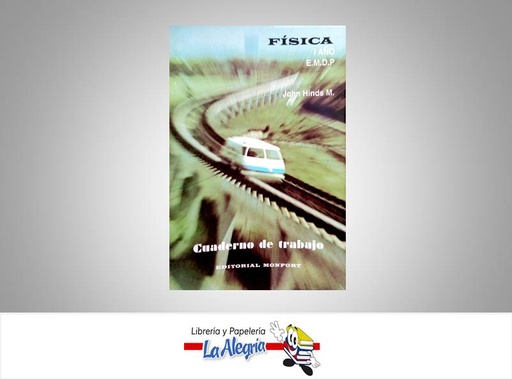 [9789803640071] FISICA I ANO EMDP CUADERNO DE TRABAJO  TEMATICA FISICA AUTOR HINDS JOHN EDITORIAL MONFORT
