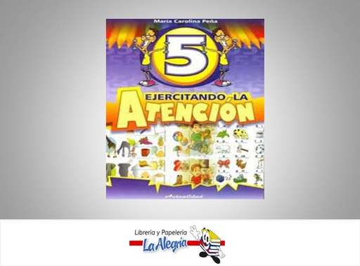 [9789803667047] EJERCITANDO LA ATENCION 5 TEMATICA EDUCACION AUTOR MARIA CAROLINA PEÑA EDITORIAL ACTUALIDAD
