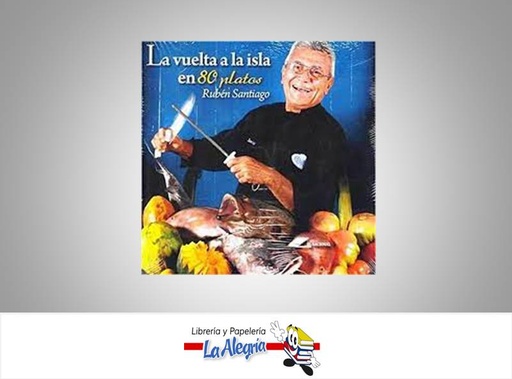 [9789803887179] LA VUELTA A LA ISLA EN 80 PLATOS TEMATICA COCINA AUTOR RUBEN SANTIAGO MARCA EDITORIAL LIBROS EL NACIONAL