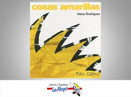 [9789806437258] COSAS AMARILLAS TEMATICA CUENTO INFANTIL AUTOR RODRIGUEZ, IDANA EDITORIAL PLAYCO EDITORES C.A.