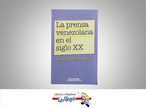 [9789806993112] LA PRENSA VENEZOLANA EN EL SIGLO XXI  TEMATICA POLITICA AUTOR ELEAZAR DIAZ R. EDITORIAL EDICIONES B
